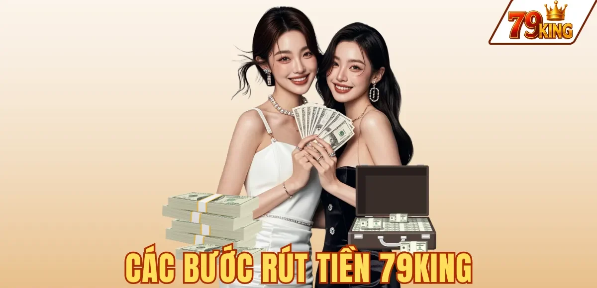 CÁC BƯỚC RÚT TIỀN 79KING