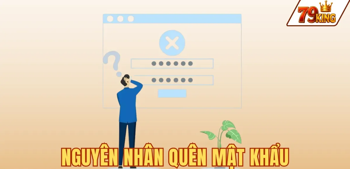 Quên mật khẩu 79king 5 NGUYÊN NHÂN QUÊN MẬT KHẨU